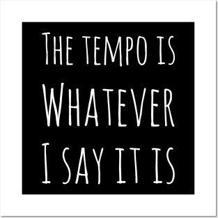 The tempo is whatever I say it is Posters and Art